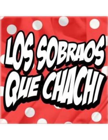 LOS SOBRAOS - QUE CHACHI